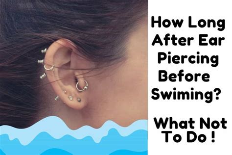 how long after ear piercing can you swim? what if the earring is made of gold?